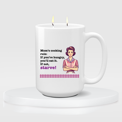 Mother's Day Candle - "Mom’s cooking  rule:  If you’re hungry,  you’ll eat it.  If not, Starve!"