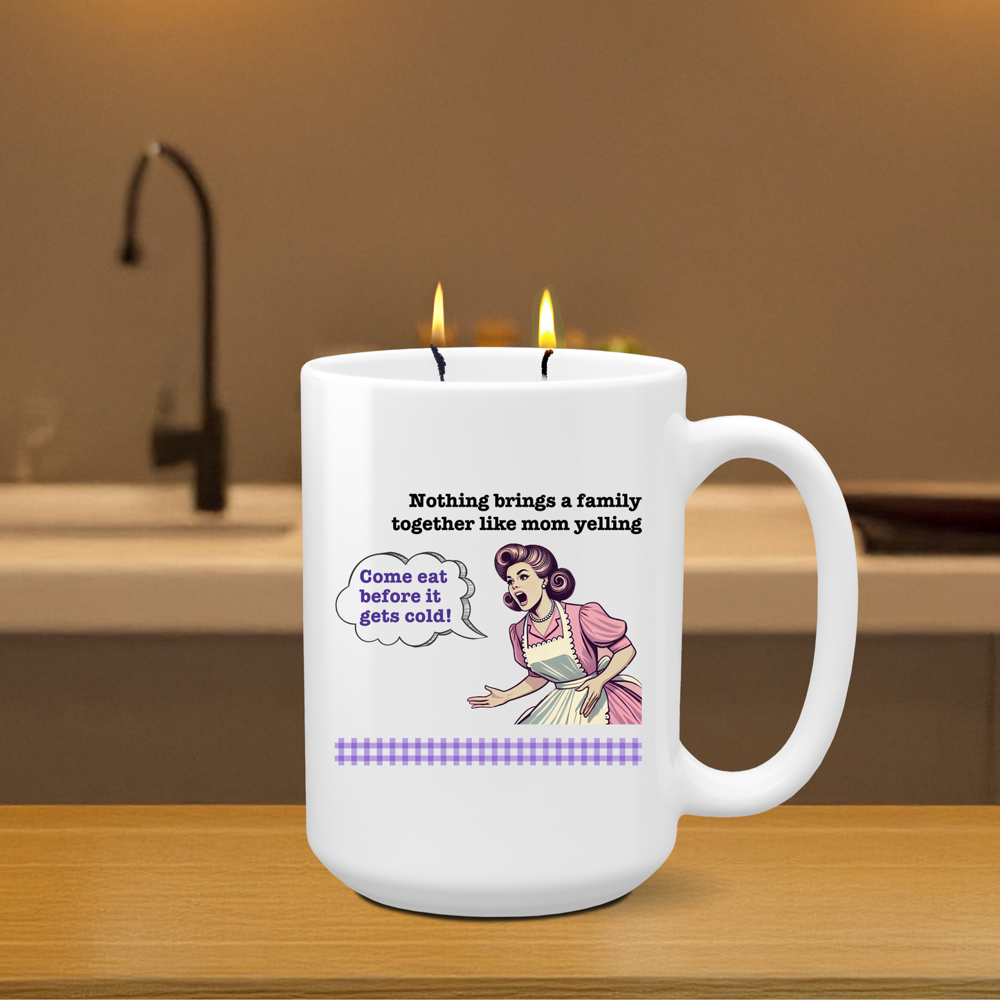 Mother's Day Candle - "Nothing brings a family  together like mom yelling: Come eat before it gets cold!"