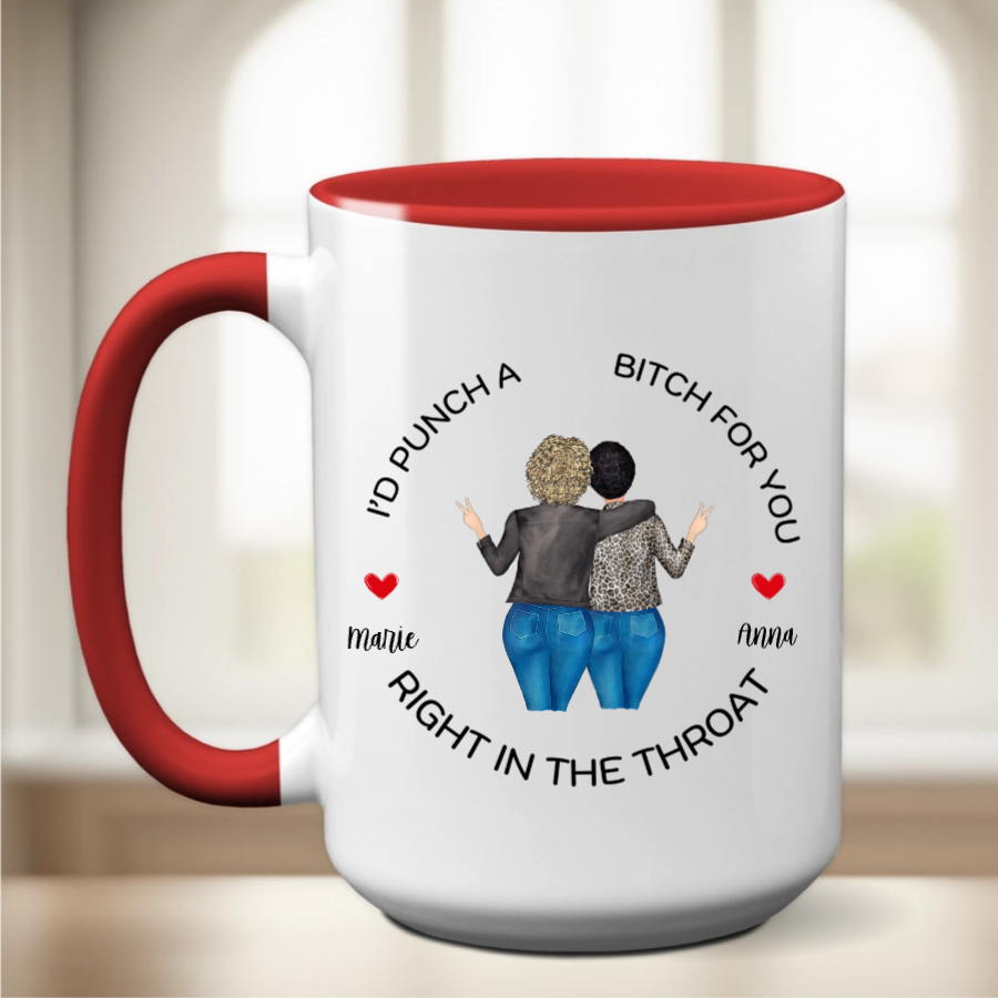 Customizable Hilarious "I'd Punch A Bitch For You Right In The Throat" Mug