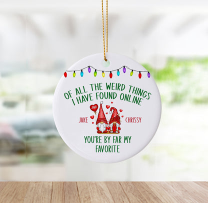 Custom "Of All The Weird Things I Have Found Online..." Ornament