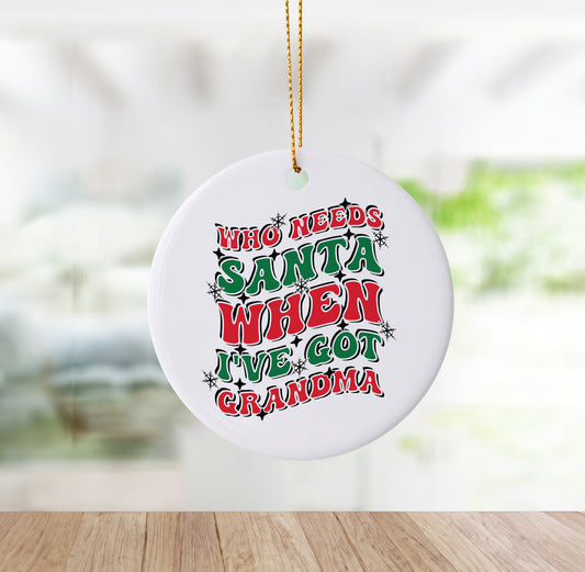 Special "Who Needs Santa When I’ve Got Grandma" Christmas Ornament