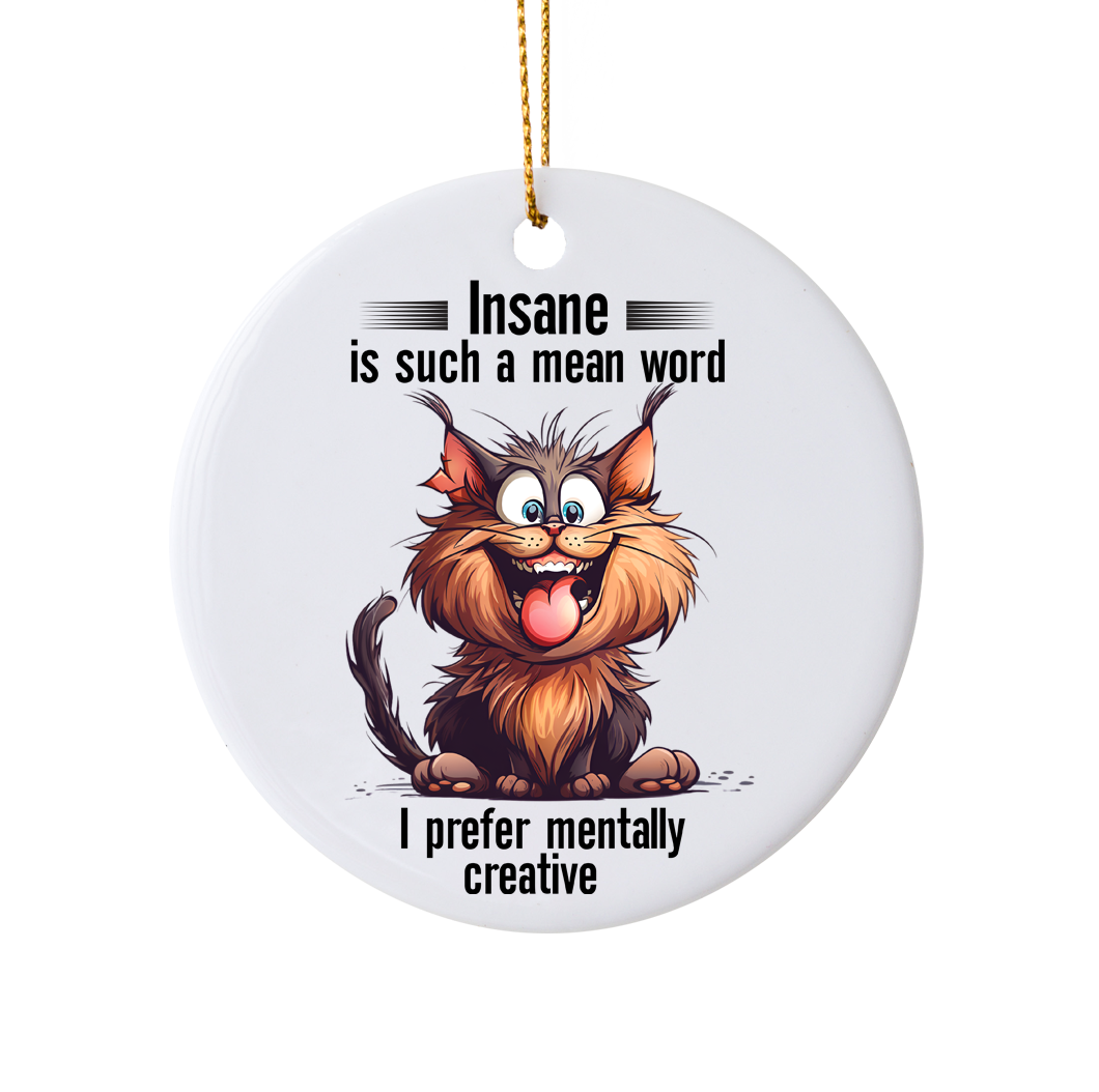 Funny "Insane Is Such A Mean Word" Holiday Ornament