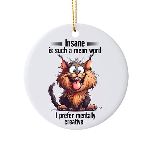 Funny "Insane Is Such A Mean Word" Holiday Ornament