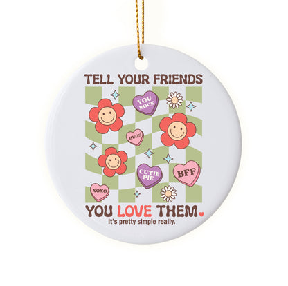 Cute "Tell Your Friends You Love Them" Holiday Ornament