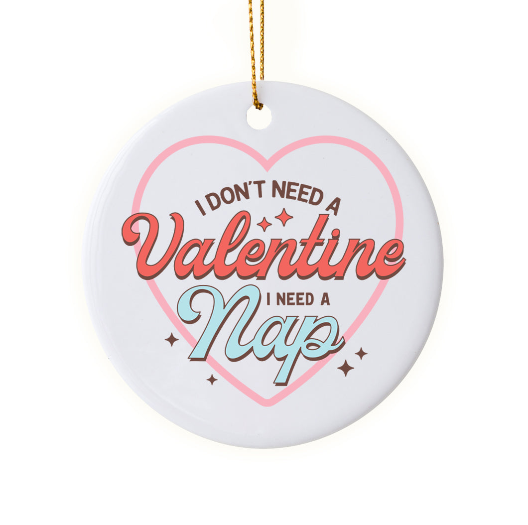 Cute "I Don't Need a Valentine, I Need a Nap" Ornament