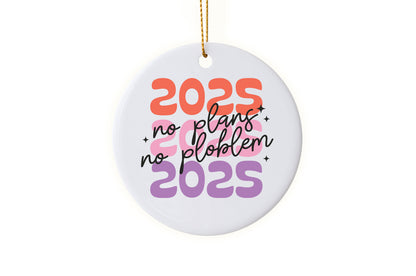 Fun "2025 No Plans, No Problem" Ornament