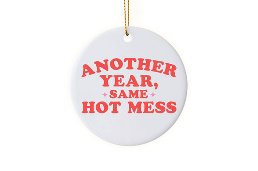 Fun "Another Year, Same Hot Mess" Ornament