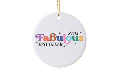 Fun "Still Fabulous Just Older" - 2025 New Year’s Ornament