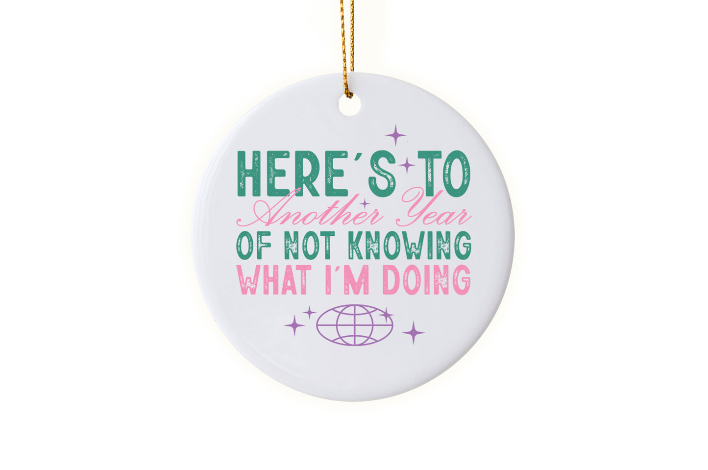 Fun "Here’s to Another Year Not Knowing What I’m Doing" - 2025 Ornament