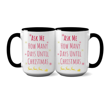 Christmas Mug "Ask Me How Many Days Till Christmas"