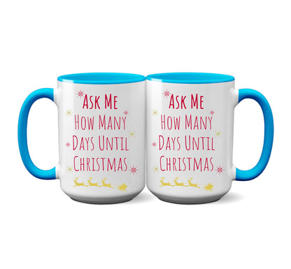 Christmas Mug "Ask Me How Many Days Till Christmas"