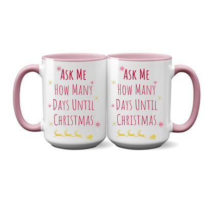 Christmas Mug "Ask Me How Many Days Till Christmas"