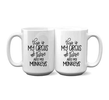 This Is My Circus And These Are My Monkeys - Funny Mug For Mom