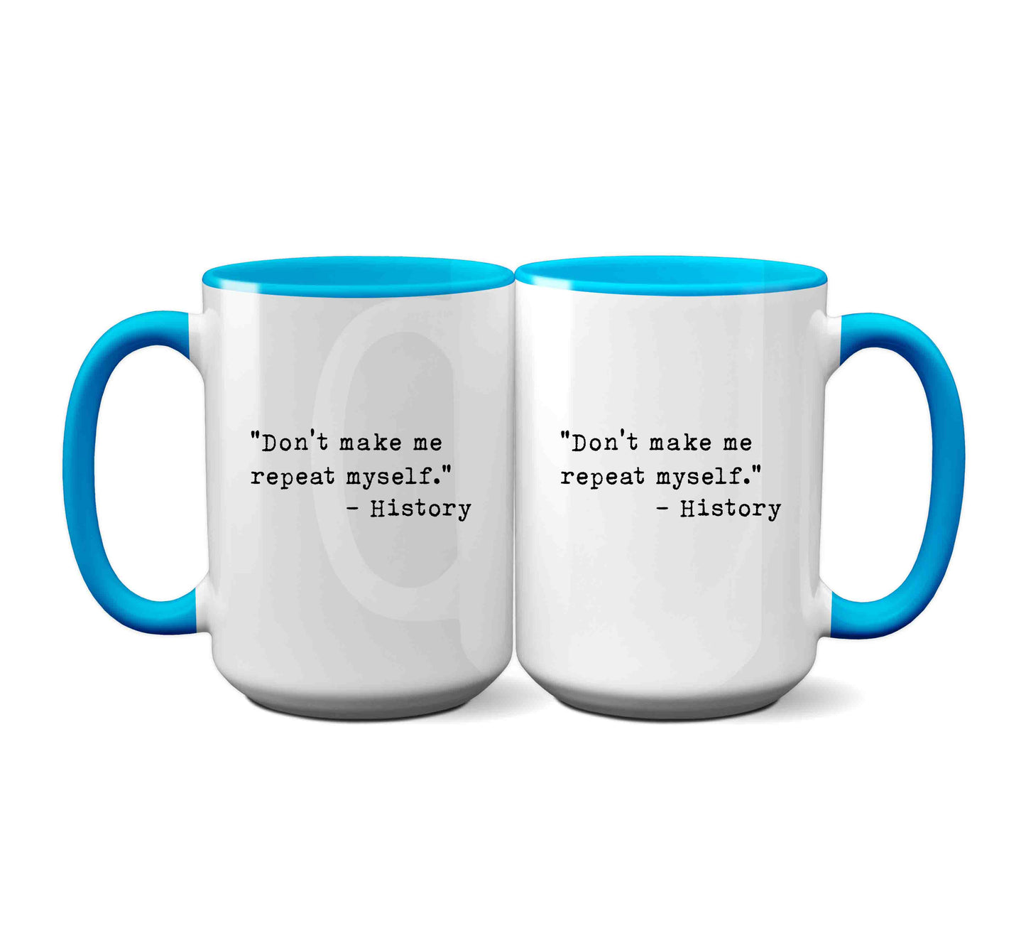 Don't Make Me Repeat Myself' -History Mug