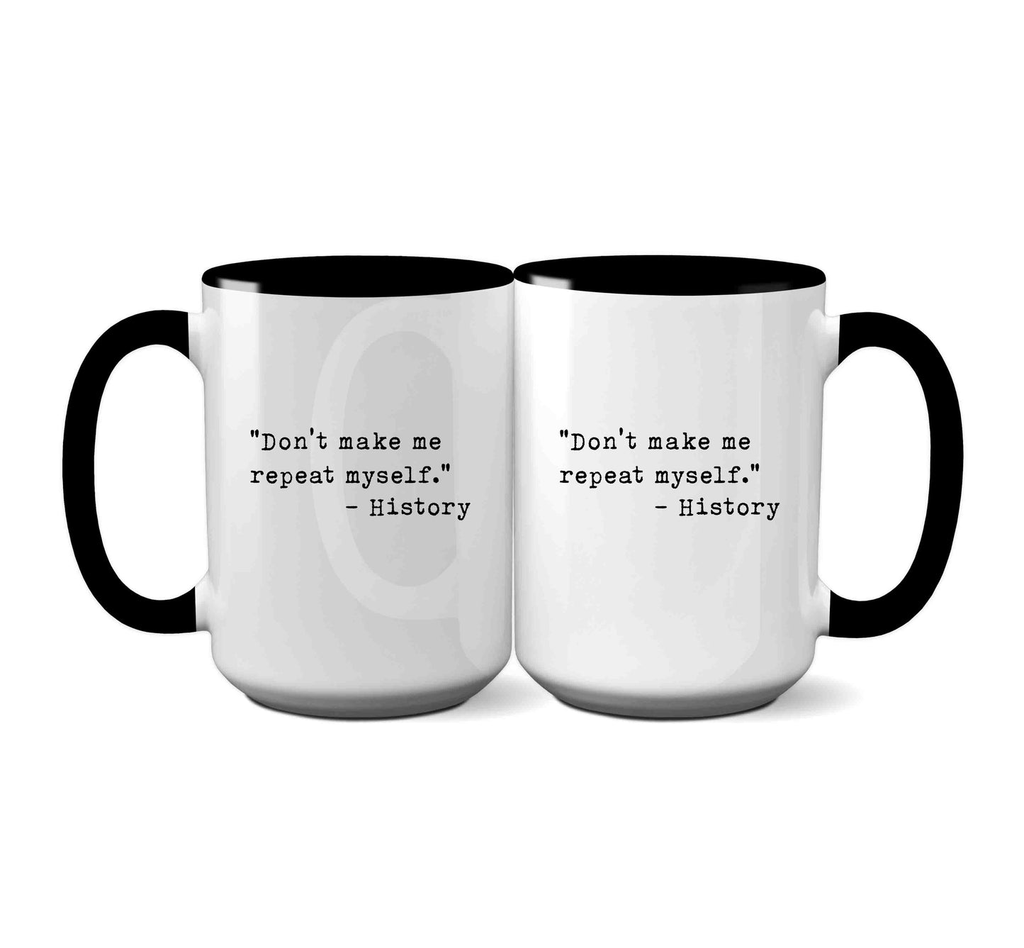 Don't Make Me Repeat Myself' -History Mug