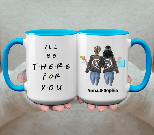 I'll Be There For You Mug - Personalized Coffee Mug