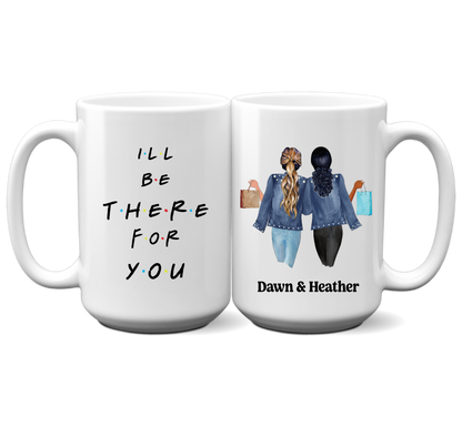 I'll Be There For You MUG
