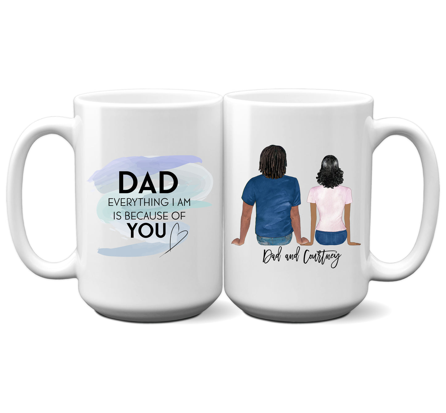 S409 Dad Everything I Am Is Because of You - Personalized Mug