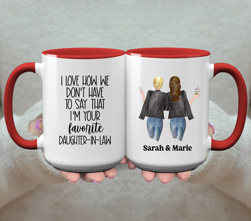 S438 I Love How We Don't Have To Say That I'm Your Favorite Daughter-In-Law - Personalized Coffee Mug (Copy)