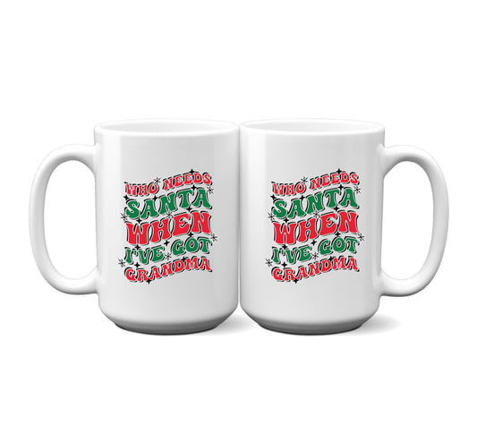 Unique "Who Needs Santa When I’ve Got Grandma" Coffee Mug