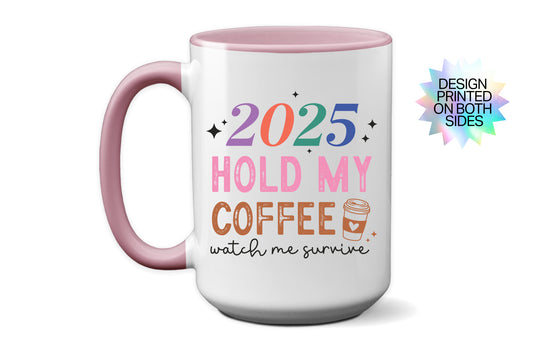 2025 "Hold My Coffee Watch Me Survive" Mug