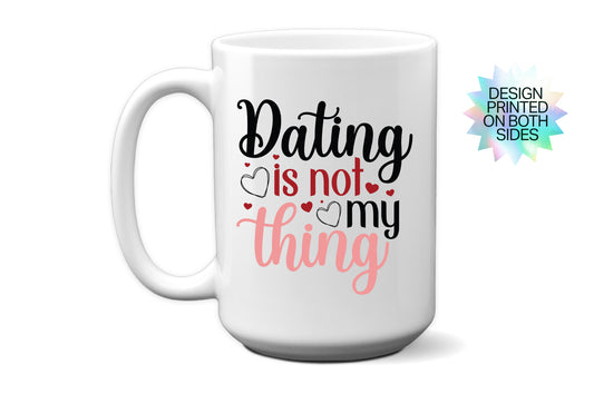 Fun "Dating Is Not My Thing" Valentine’s Day Mug