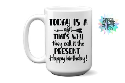 Fun "Today is a Gift, That’s Why They Call it the Present" Mug