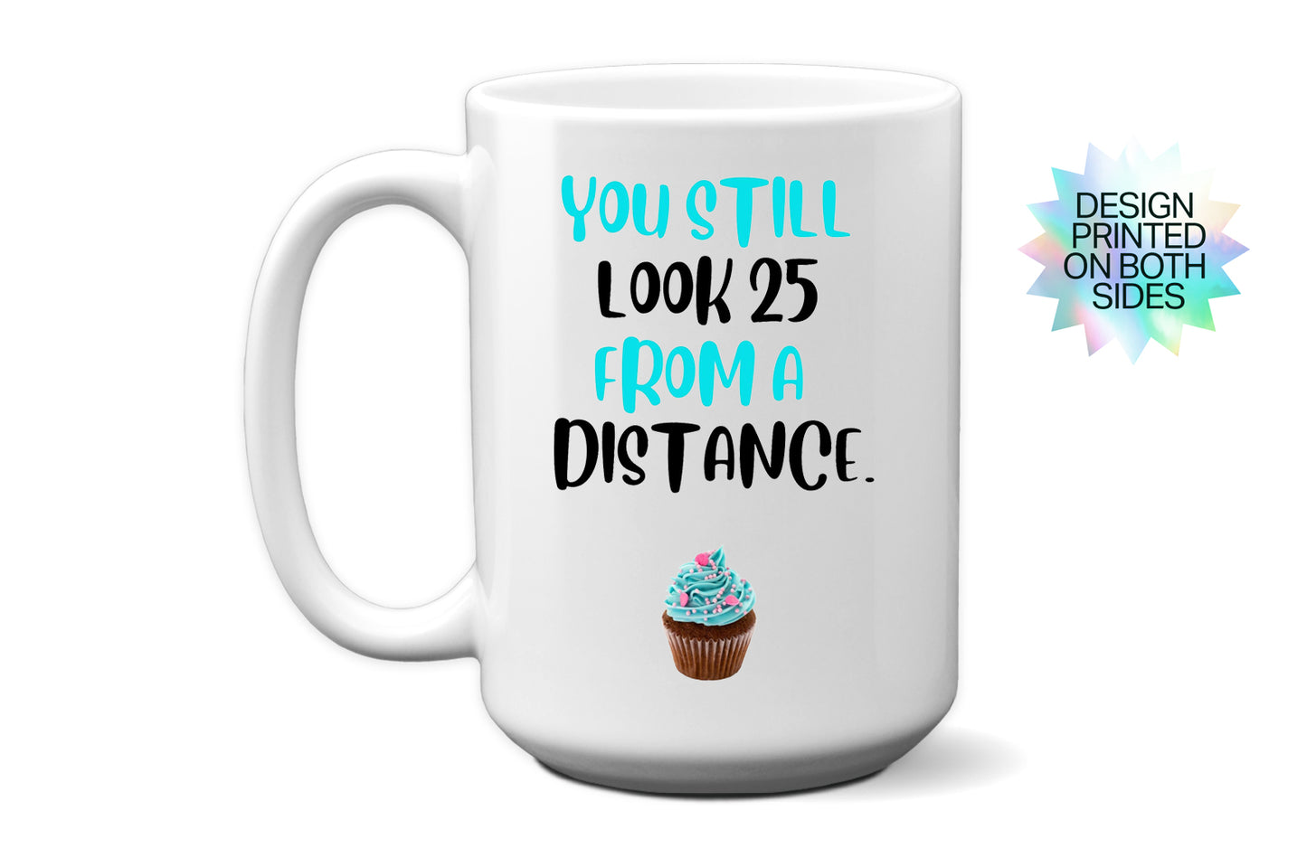 Funny "You Still Look 25 From a Distance" Mug