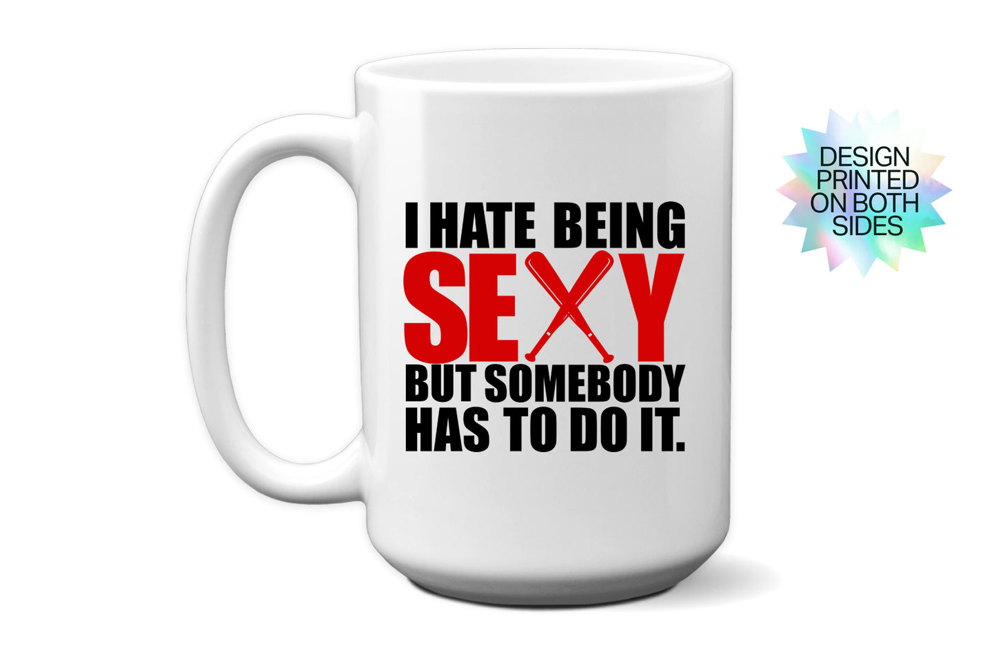 Funny "I Hate Being This Sexy But Somebody Has to Do It" Mug