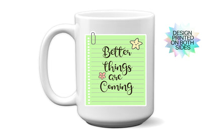 Inspirational "Better Things Are Coming" Mug