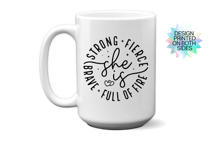 Empowering "She Is Strong, Fierce, Brave, and Full of Fire" Mug