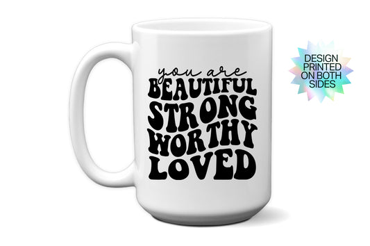 Inspirational "You Are Beautiful, Strong, Worthy, and Loved" Mug