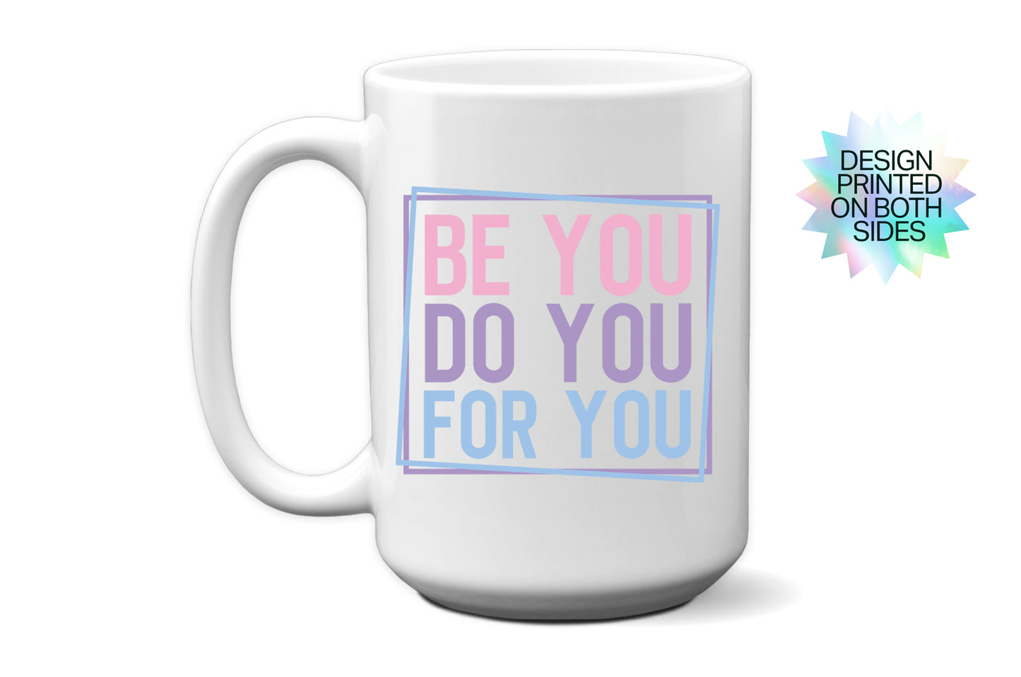 Fun "Be You, Do You, For You" Mug