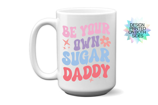 Funny "Be Your Own Sugar Daddy" Mug