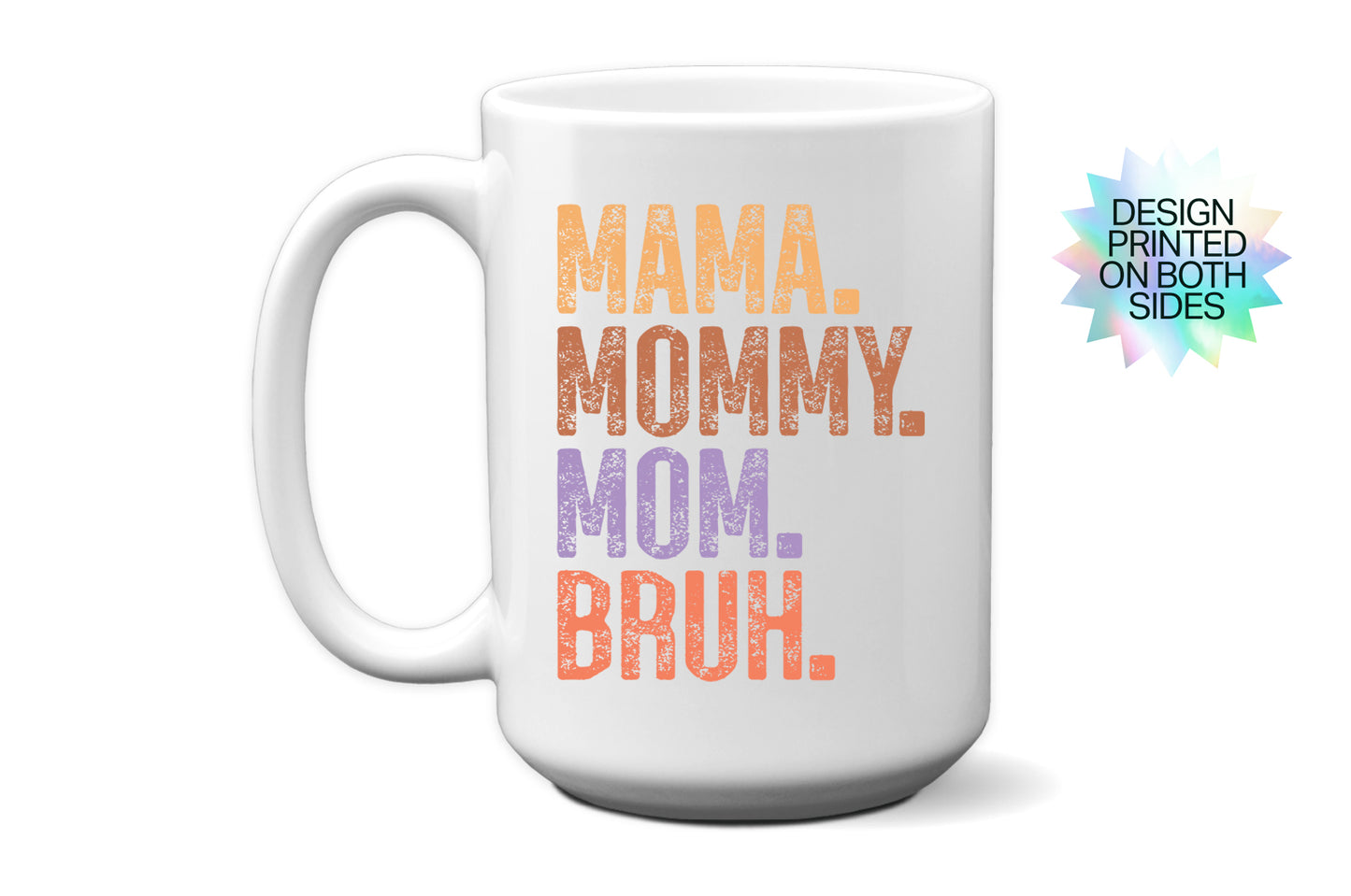 Mama. Mommy. Mom. Bruh. Mother's Day Mug
