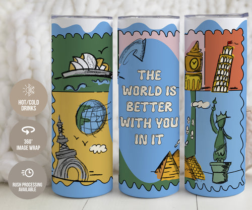 The World Is Better With You In It Tumbler