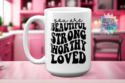 Inspirational "You Are Beautiful, Strong, Worthy, and Loved" Mug