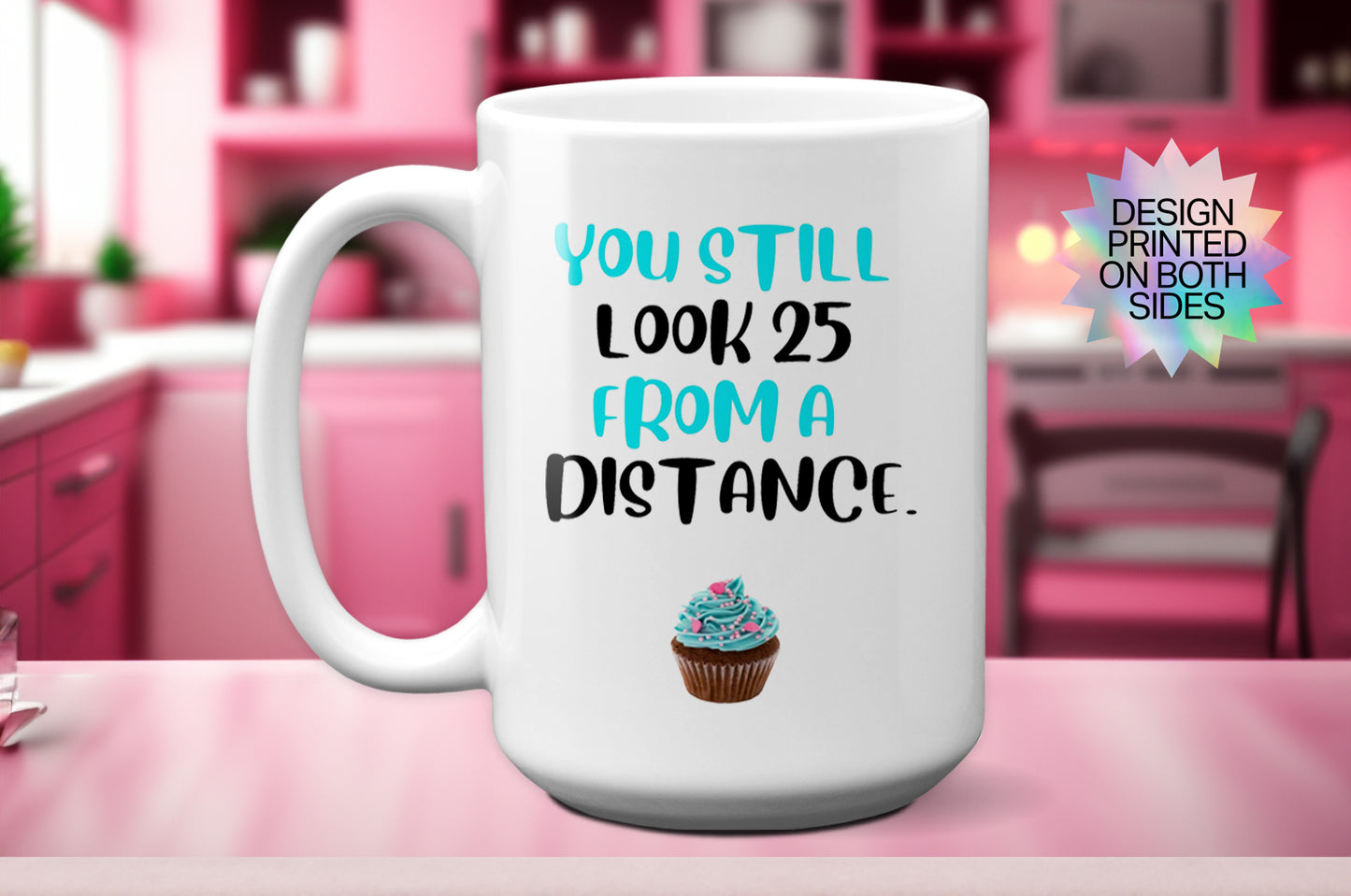 Funny "You Still Look 25 From a Distance" Mug