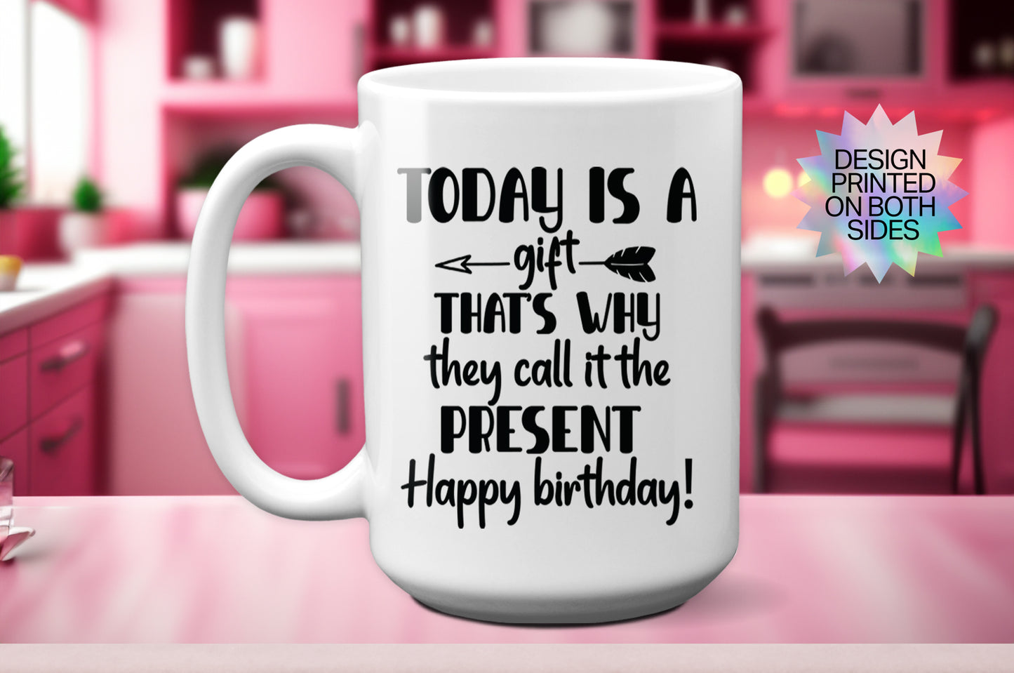 Fun "Today is a Gift, That’s Why They Call it the Present" Mug