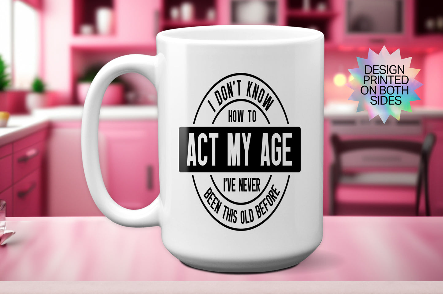 Funny "I Don't Know How to Act My Age - I've Never Been This Old Before" Mug