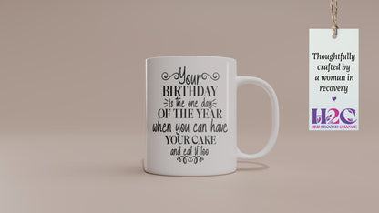 Fun "Your Birthday is the One Day You Can Have Your Cake and Eat It Too" Mug