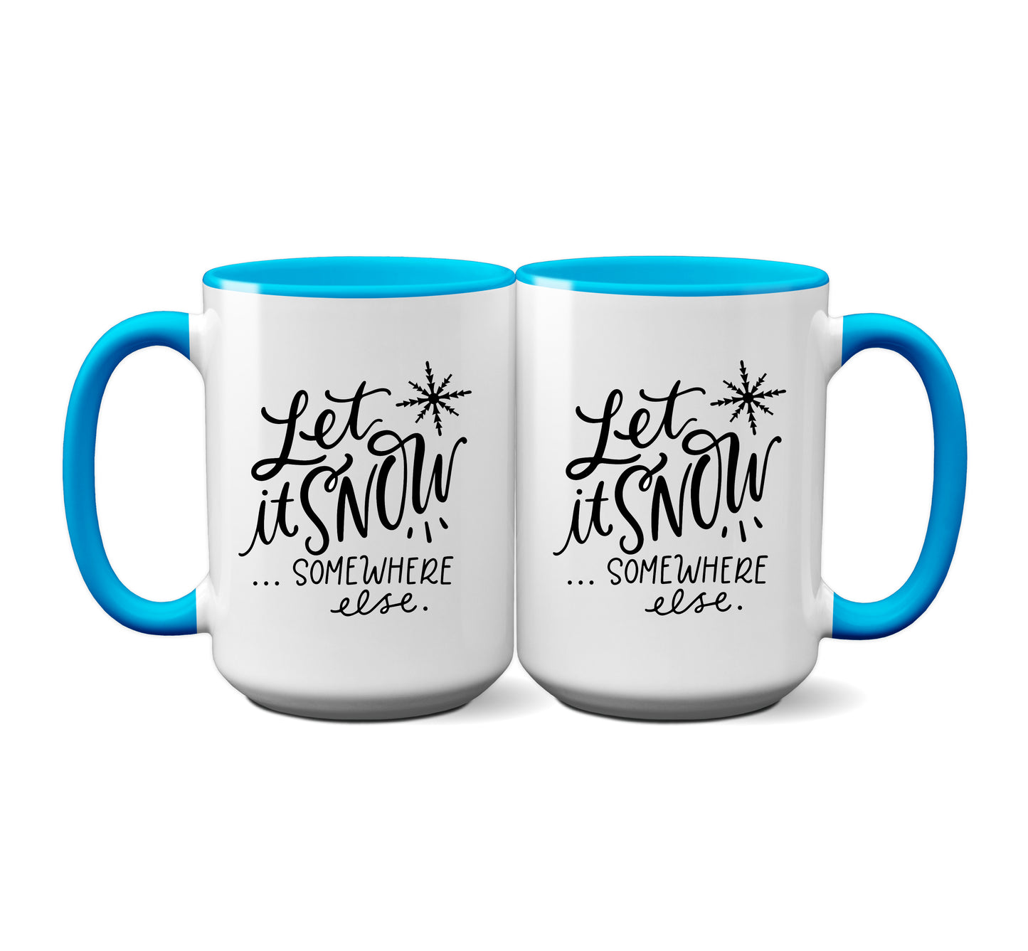 Funny "Let it Snow Somewhere Else" Mug