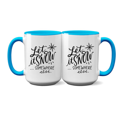 Funny "Let it Snow Somewhere Else" Mug