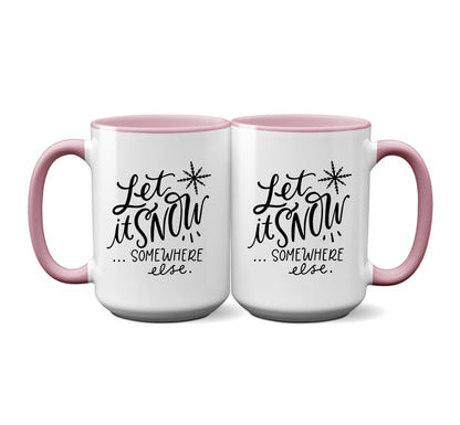 Funny "Let it Snow Somewhere Else" Mug