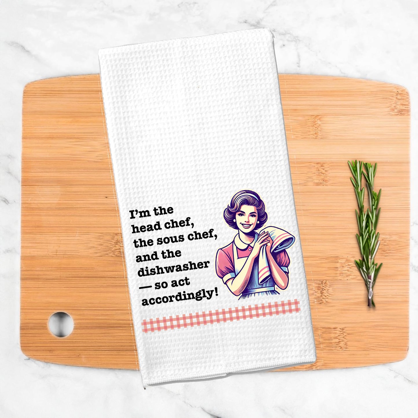 Funny Kitchen Towel – “I’m the head chef, the sous chef, and the dishwasher—so act accordingly!”