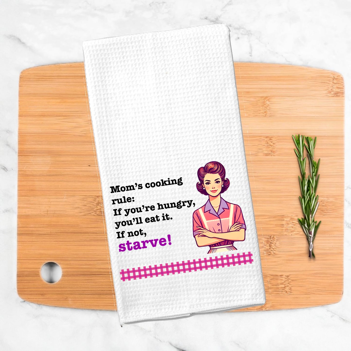 Funny Kitchen Towel – "Mom’s cooking rule: If you’re hungry, you’ll eat it. If not, Starve!"